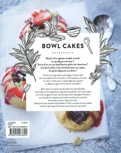 Bowl cakes. 30 recettes simples et rapides avec un minimum de matériel, pour des résultats épatants !