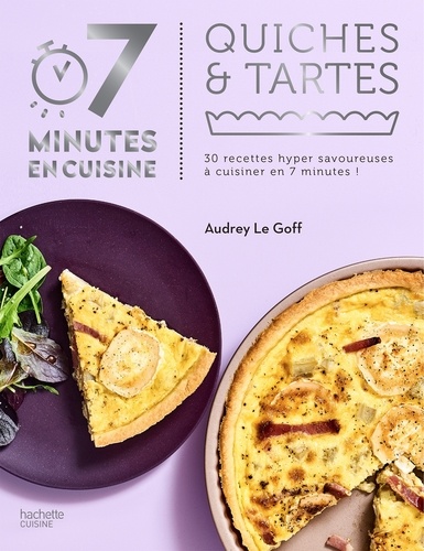 Quiches & tartes. 30 recettes hyper savoureuses à cuisiner en 7 minutes !