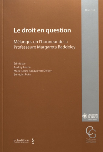 Audrey Leuba et Marie-Laure Papaux van Delden - Le droit en question - Mélanges en l'honneur de la professeure Margareta Baddeley.
