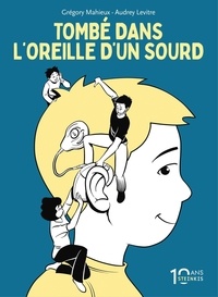 Audrey Levitre et Grégory Mahieux - Tombé dans l'oreille d'un sourd.