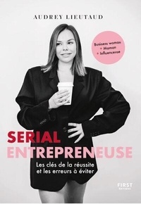 Audrey Lieutaud - Serial entrepreneuse - Les clés de la réussite et les erreurs à éviter.