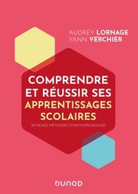 Audrey Lornage et Yann Verchier - Comprendre et réussir ses apprentissages scolaires - 30 fiches pratiques d'orthopédagogie.