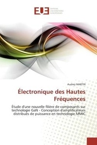 Audrey Martin - Électronique des Hautes Fréquences - Étude d'une nouvelle filière de composants sur technologie GaN - Conception d'amplificateurs distrib.