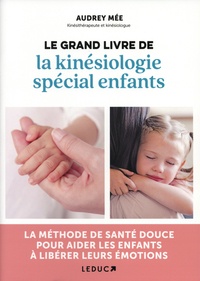 Audrey Mée - Le grand livre de la kinésiologie spécial enfants.