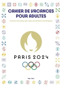 Audrey Messiaen - Cahier de vacances pour adultes Paris 2024 - Plus de 100 quiz sur tous les sports olympiques.