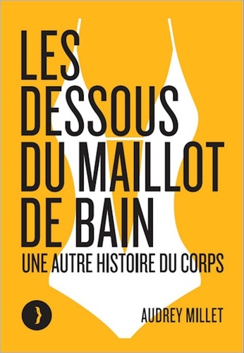 Les dessous du maillot de bain. Une autre histoire du corps