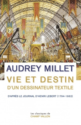 Vie et destin d'un dessinateur textile. D'après le Journal d'Henri Lebert (1794-1862)