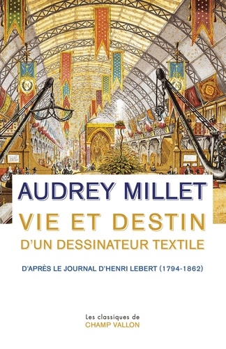 Vie et destin d'un dessinateur textile. D'après le Journal d'Henri Lebert (1794-1862)