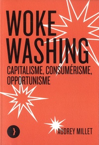 Audrey Millet - Woke washing - Capitalisme, consumérisme, opportunisme.