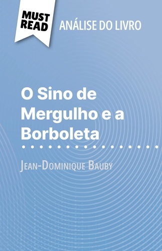O Sino de Mergulho e a Borboleta de Jean-Dominique Bauby (Análise do livro). Análise completa e resumo pormenorizado do trabalho