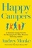 Happy Campers. 9 Summer Camp Secrets for Raising Kids Who Become Thriving Adults