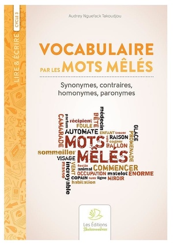 Vocabulaire par les mots mêlés. Synonymes, contraires, homonymes, patronymes Cycle 3