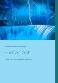 Audrey Ninon Megoumdjo Koagne - Brief an Gott - Liebe Gott wo befindest du dich ?.