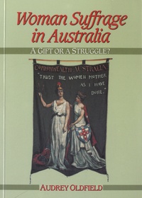 Audrey Oldfield - Woman Suffrage in Australia - A Gift or a Struggle ?.