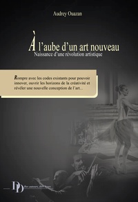 Audrey Ouazan - A l'aube d'un art nouveau - Naissance d’une révolution artistique.