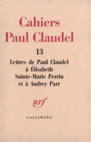 Audrey Parr et Elisabeth Sainte-Marie Perrin - Lettres de Paul Claudel à Élisabeth Sainte-Marie Perrin et à Audrey Parr.
