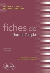 Audrey Pascal et Olivier Prades - Fiches de droit de l'emploi - Rappels de cours et exercices corrigés.