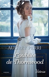 Audrey Perri - L'oubliée de Thornwood.