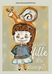 Audrey Pharamond Dit D'Costa - La Petite fille et les escargots.
