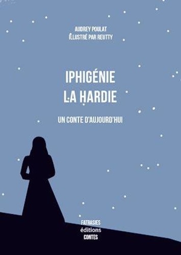 Iphigénie la Hardie, un conte d'aujourd'hui