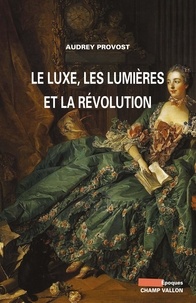 Audrey Provost - Le luxe, les Lumières et la Révolution.