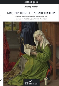 Audrey Rieber - Art, histoire et signification - Un essai d'épistémologie d'histoire de l'art autour de l'iconologie d'Erwin Panofsky.