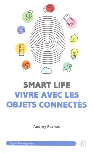 Audrey Rochas - SmartLife : vivre avec les objets connectés.