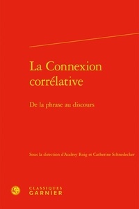 Audrey Roig et Catherine Schnedecker - La connexion corrélative - De la phrase au discours.