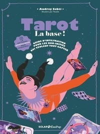 Audrey Sebti et  Youlie dessine - Tarot - La base ! Guide d'infiltration pour les non initiés qui veulent tout capter.