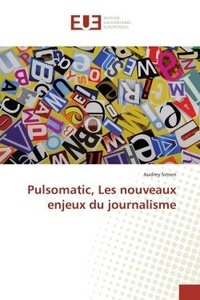 Audrey Simon - Pulsomatic, Les nouveaux enjeux du journalisme.