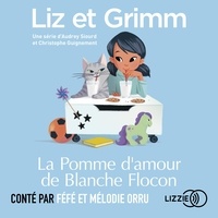Audrey Siourd et Christophe Guignement - Liz et Grimm - La Pomme d'amour de Blanche Flocon.