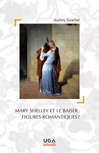Audrey Souchet - Mary Shelley et le baiser : figures romantiques ?.