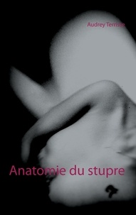 Audrey Terrisse - Anatomie du stupre.