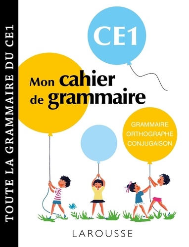 Mon cahier de grammaire CE1. Grammaire, orthographe, conjugaison, vocabulaire