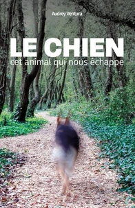 Le chien, cet animal qui nous échappe