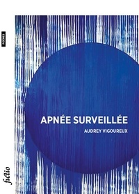 Audrey Vigoureux - Apnée surveillée.