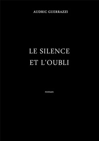 Audric Guerrazzi - Le Silence et l'Oubli.