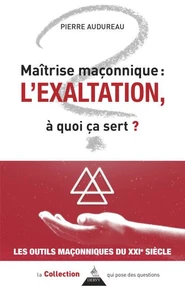Maîtrise maçonnique : l'exaltation, à quoi ça sert ?