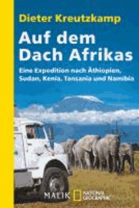 Auf dem Dach Afrikas - Eine Expedition nach Äthiopien, Sudan, Kenia, Tansania und Namibia.
