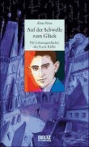 Auf der Schwelle zum Glück - Die Lebensgeschichte des Franz Kafka.