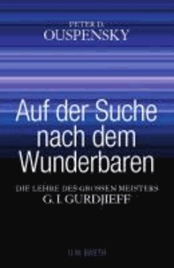 Auf der Suche nach dem Wunderbaren - Die Lehre des großen Meisters G. I. Gurdjieff.