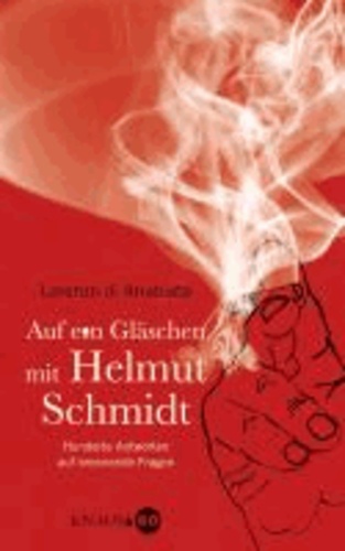 Auf ein Gläschen mit Helmut Schmidt - Hunderte Antworten auf brennende Fragen.