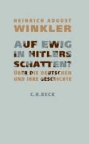 Auf ewig in Hitlers Schatten? - Anmerkungen zur deutschen Geschichte.