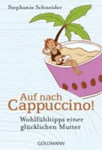 Auf nach Cappuccino! - Wohlfühltipps einer glücklichen Mutter.