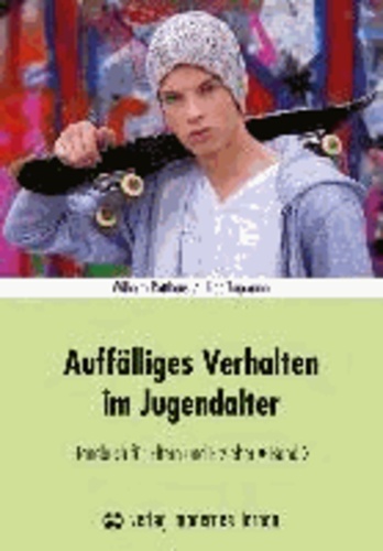 Auffälliges Verhalten im Jugendalter - Handbuch für Eltern und Erzieher Band 2.