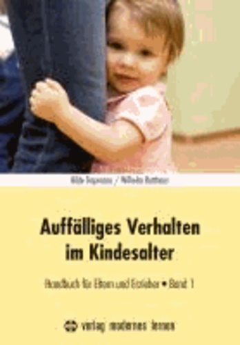 Auffälliges Verhalten im Kindesalter - Handbuch für Eltern und Erzieher.