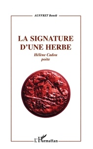  Auffret - La Signature D'Une Herbe. Helene Cadou Poete.
