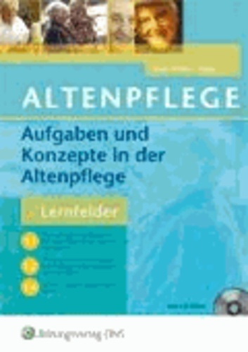 Aufgaben und Konzepte in der Altenpflege - Lernfelder 1.1, 1.2 und 1.4.