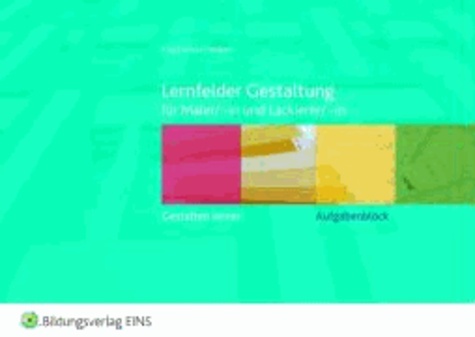 Aufgabenblock Lernfelder Gestaltung - für Maler/-in und Lackierer/-in.