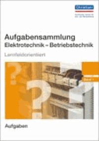 Aufgabensammlung Elektrotechnik - Betriebstechnik 1 - Lernfeldorientiert.